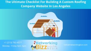 The Ultimate Checklist For Building A Custom Roofing Company Website In Los Angeles