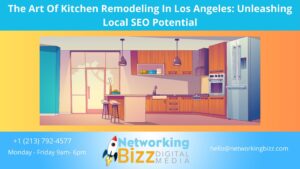 The Art Of Kitchen Remodeling In Los Angeles: Unleashing Local SEO Potential