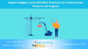 Expert Insights: Local SEO Best Practices For Construction Firms In Los Angeles