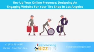 Rev Up Your Online Presence: Designing An Engaging Website For Your Tire Shop In Los Angeles