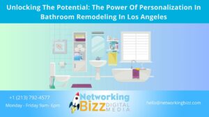 Unlocking The Potential: The Power Of Personalization In Bathroom Remodeling In Los Angeles