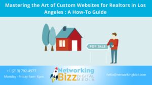 Mastering the Art of Custom Websites for Realtors in Los Angeles : A How-To Guide