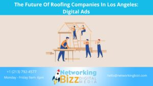 The Future Of Roofing Companies In Los Angeles: Digital Ads