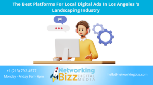 The Best Platforms For Local Digital Ads In Los Angeles ‘s Landscaping Industry