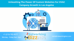 Unleashing The Power Of Custom Websites For HVAC Company Growth In Los Angeles