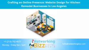 Crafting an Online Presence: Website Design for Kitchen Remodel Businesses In Los Angeles