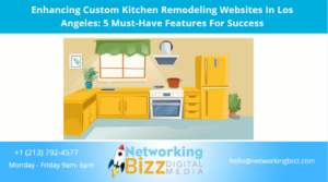 Enhancing Custom Kitchen Remodeling Websites In Los Angeles: 5 Must-Have Features For Success